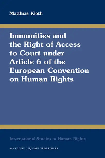 Immunities and the Right of Access to Court Under Article 6 of the European Convention on Human Rights by Matthias Kloth