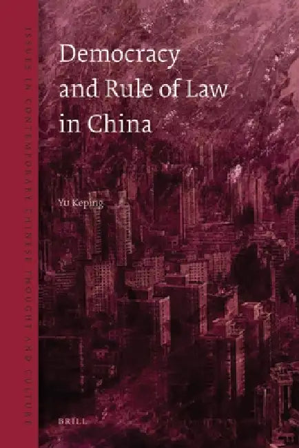 Democracy and the Rule of Law in China by Keping Yu