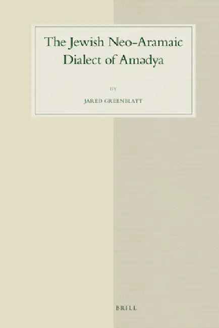 The Jewish Neo-Aramaic Dialect of Amədya by Jared Greenblatt