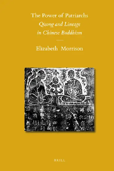 The Power of Patriarchs: Qisong and Lineage in Chinese Buddhism by Elizabeth Morrison
