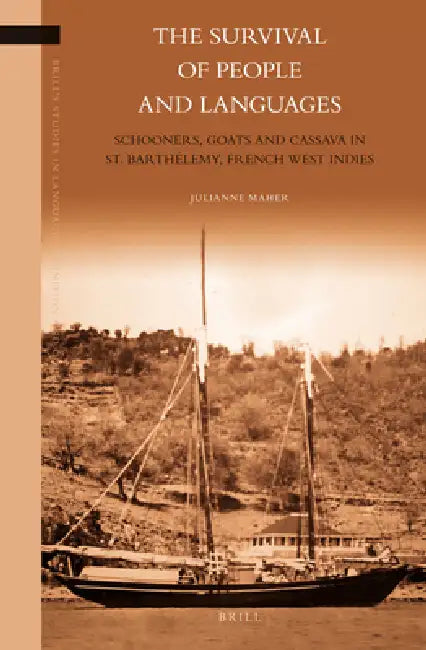The Survival of People and Languages: Schooners, Goats and Cassava in St. Barthélemy, French West Indies by Julianne Maher
