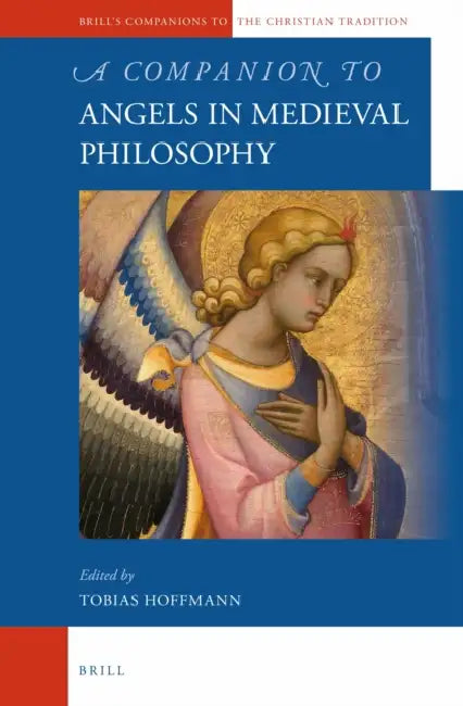 A Companion to Angels in Medieval Philosophy by Tobias Hoffmann