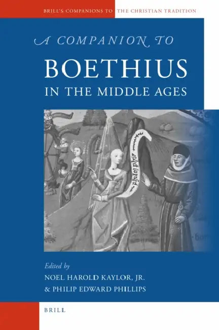 A Companion to Boethius in the Middle Ages by Noel Harold Kaylor, Philip Edward Phillips