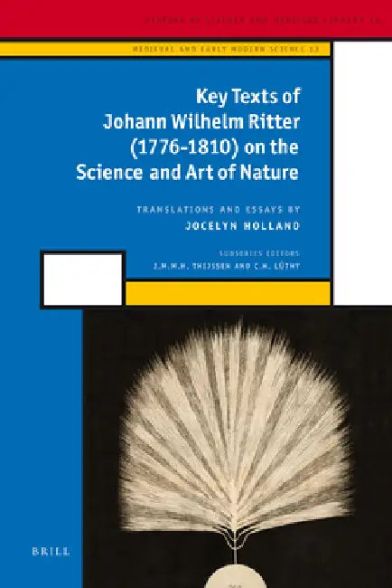 Key Texts of Johann Wilhelm Ritter (1776-1810) on the Science and Art of Nature by Jocelyn Holland