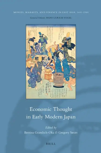 Economic Thought in Early Modern Japan by Bettina Gramlich-Oka, Gregory J. Smits