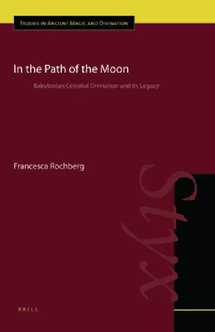 In the Path of the Moon: Babylonian Celestial Divination and Its Legacy by Francesca Rochberg
