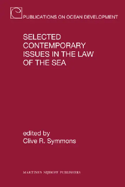 Selected Contemporary Issues in the Law of the Sea by Clive R. Symmons