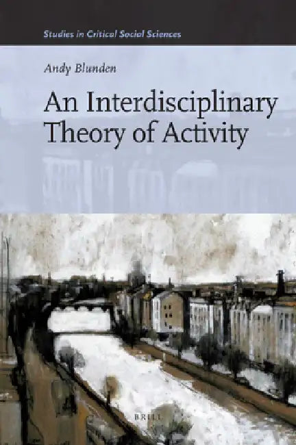 An Interdisciplinary Theory of Activity by Andy Blunden