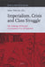 Imperialism, Crisis and Class Struggle: The Enduring Verities and Contemporary Face of Capitalism. Essays in Honour of James Petras by Fernando I. Leiva, Ronald H. Chilcote, Tom Brass