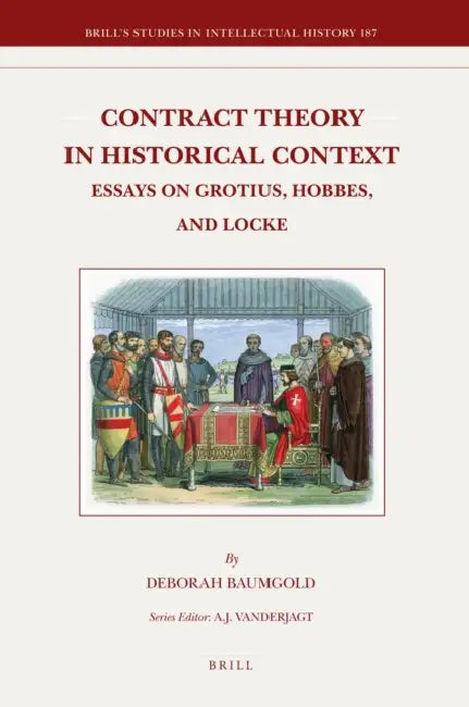 Contract Theory in Historical Context: Essays on Grotius, Hobbes, and Locke by Deborah Baumgold