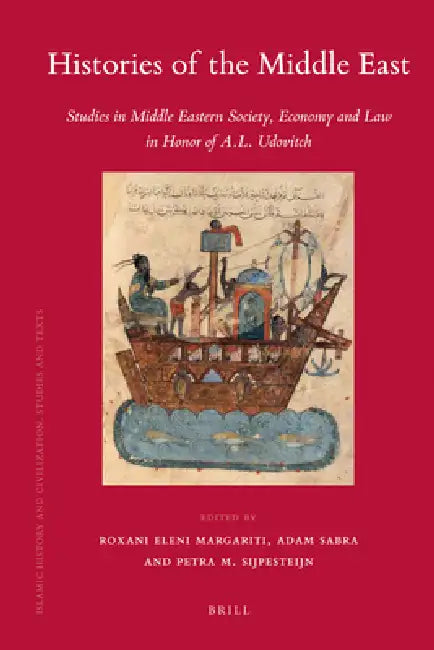 Histories of the Middle East: Studies in Middle Eastern Society, Economy and Law in Honor of A.L. Udovitch by Margariti Eleni Roxani, Adam Sabra, Petra M. Sijpesteijn