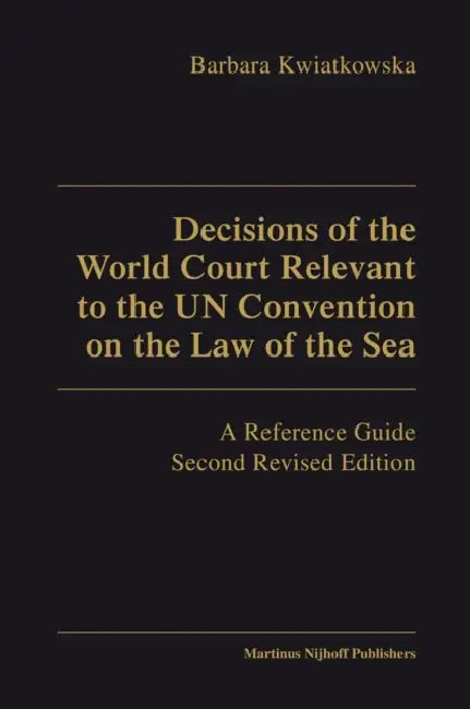 Decisions of the World Court Relevant to the Un Convention on the Law of the Sea by Barbara Kwiatkowska