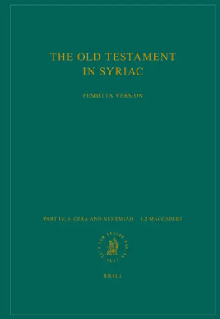 The Old Testament in Syriac According to the Peshiṭta Version, Part IV Fasc. 4. Ezra and Nehemiah - 1-2 Maccabees: Edited on Behalf of the Inter by M. Albert, A. Penna