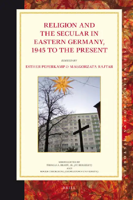 Religion and the Secular in Eastern Germany, 1945 to the Present by Thomas Schmidt-Lux, Nikolai Vukov, Kirstin Wappler