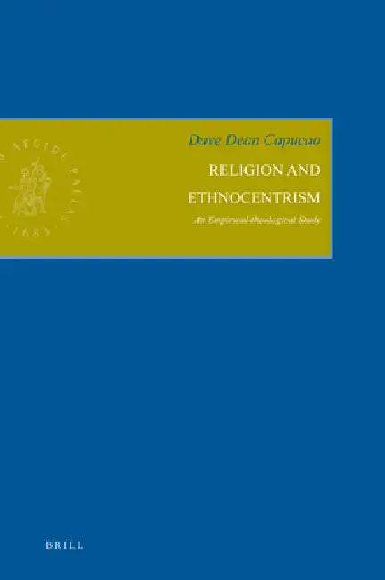 Religion and Ethnocentrism: An Empirical-Theological Study by Dave Dean Capucao