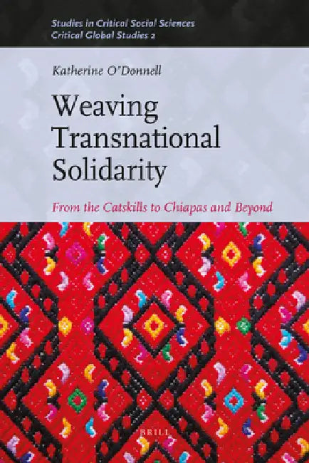 Weaving Transnational Solidarity: From the Catskills to Chiapas and Beyond by Katherine O'Donnell