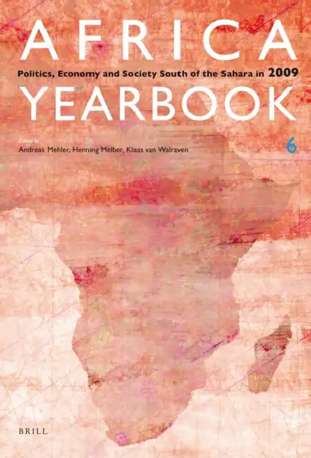 Africa Yearbook Volume 6: Politics, Economy and Society South of the Sahara in 2009 by Andreas Mehler, Henning Melber, Klaas Van Walraven
