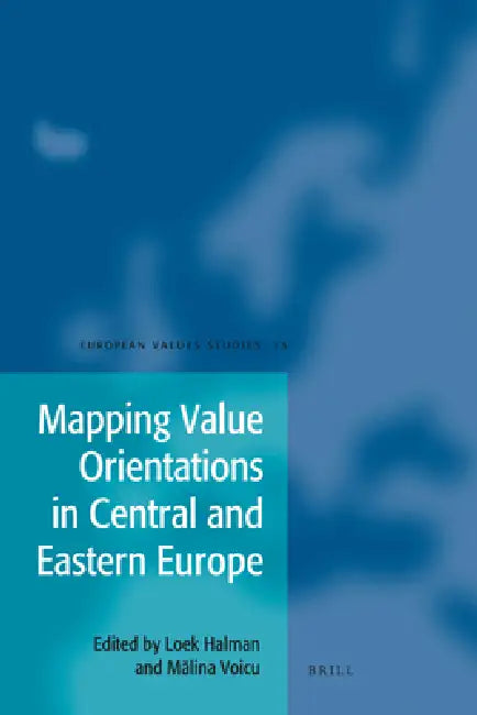 Mapping Value Orientations in Central and Eastern Europe by Loek Halman, Malina Voicu