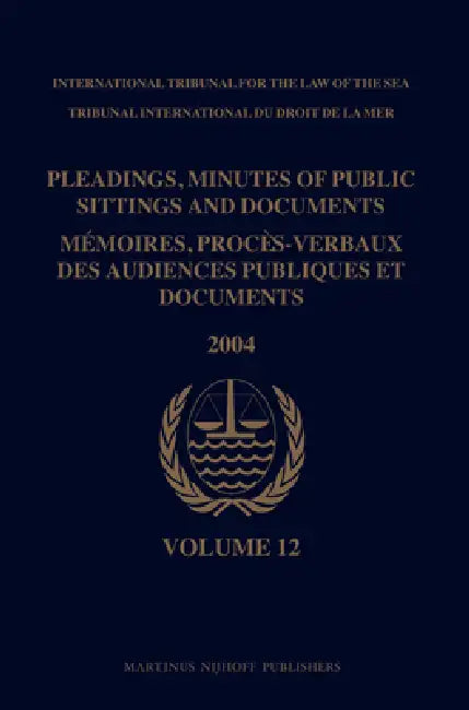 Pleadings, Minutes of Public Sittings and Documents / Mémoires, Procès-Verbaux Des Audiences Publiques Et Documents, Volume 12 (2004) by Itlos