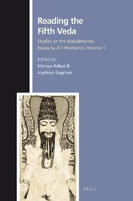Reading the Fifth Veda: Studies on the Mahābhārata - Essays by Alf Hiltebeitel, Volume 1 by Vishwa Adluri, Joydeep Bagchee