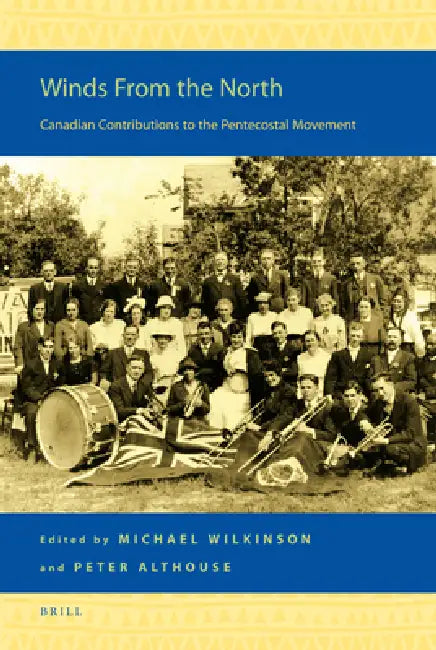 Winds from the North: Canadian Contributions to the Pentecostal Movement by Michael Wilkinson, Peter Althouse