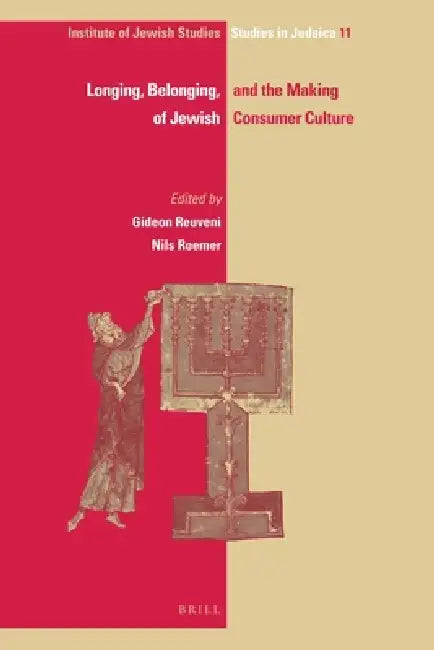 Longing, Belonging, and the Making of Jewish Consumer Culture by Gideon Reuveni, Nils Roemer