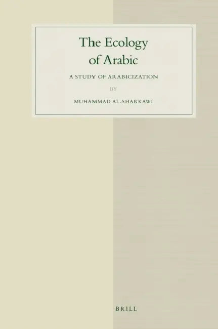The Ecology of Arabic: A Study of Arabicization by Muhammad Al-Sharkawi