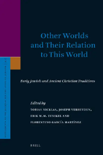 Other Worlds and Their Relation to This World: Early Jewish and Ancient Christian Traditions by Tobias Nicklas, Joseph Verheyden, Erik M. M. Eynikel