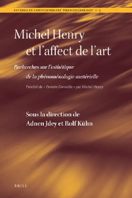 Michel Henry Et l'Affect de l'Art: Recherches Sur l'Esthétique de la Phénoménologie Matérielle by Adnen Jdey, Rolf Kühn