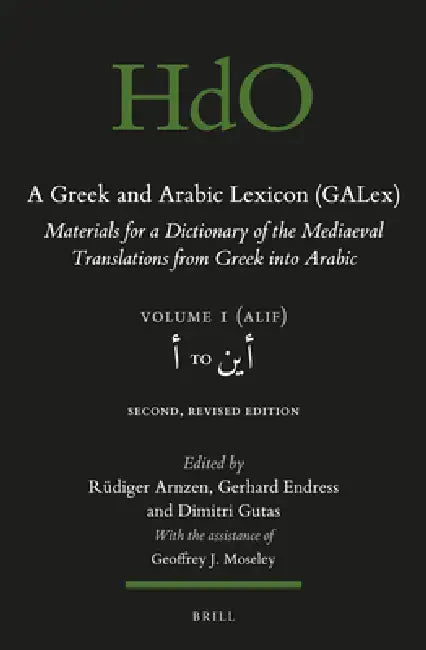 A Greek and Arabic Lexicon (Galex): Materials for a Dictionary of the Mediaeval Translations from Greek Into Arabic. Volume 1, أ To أ¡ by Ruediger Arnzen, Gerhard Endress, Dimitri Gutas