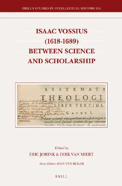 Isaac Vossius (1618-1689) Between Science and Scholarship by Eric Jorink, Dirk Van Miert