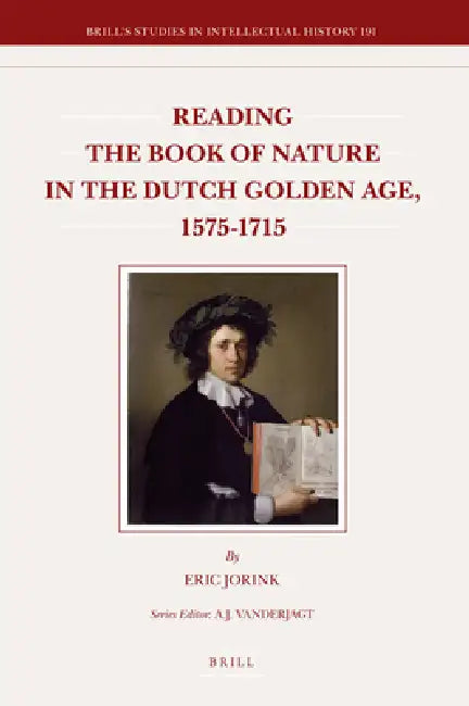 Reading the Book of Nature in the Dutch Golden Age, 1575-1715 by Peter Mason, Eric Jorink