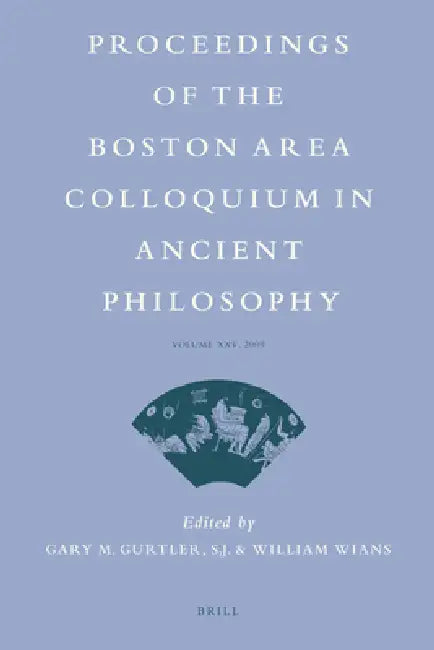 Proceedings of the Boston Area Colloquium in Ancient Philosophy: Volume XXV (2009) by Gary Gurtler, William Wians