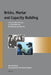 Bricks, Mortar and Capacity Building: A Socio-Cultural History of Snv Netherlands Development Organisation by Inge Brinkman