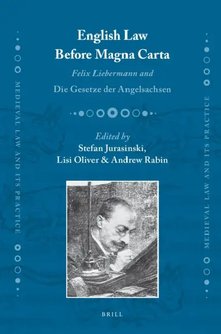 English Law Before Magna Carta: Felix Liebermann and Die Gesetze Der Angelsachsen by Stefan Jurasinski, Lisi Oliver, Andrew Rabin