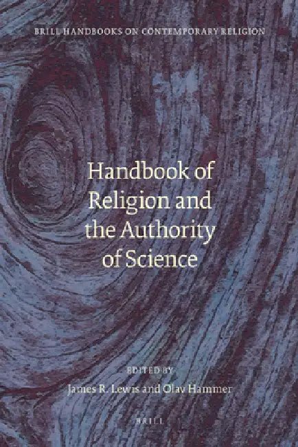 Handbook of Religion and the Authority of Science by Jim R. Lewis, Olav Hammer