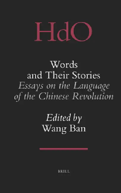 Words and Their Stories: Essays on the Language of the Chinese Revolution by Ban Wang