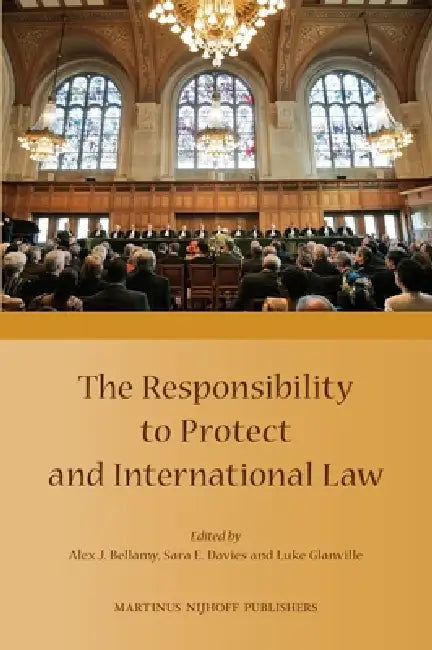 The Responsibility to Protect and International Law by Alex J. Bellamy, Sara E. Davies, Luke Glanville