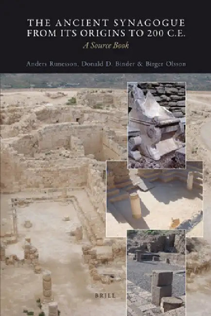 The Ancient Synagogue from Its Origins to 200 C.E.: A Source Book by Anders Runesson, Donald D. Binder, Birger Olsson