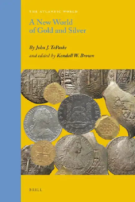 A New World of Gold and Silver by Kendall W. Brown, John J. Tepaske