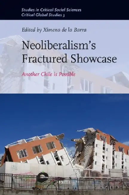 Neoliberalism's Fractured Showcase: Another Chile Is Possible by Ximena de La Barra