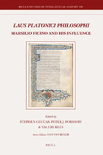 Laus Platonici Philosophi: Marsilio Ficino and His Influence by Stephen Clucas, Peter J. Forshaw, Valery Rees