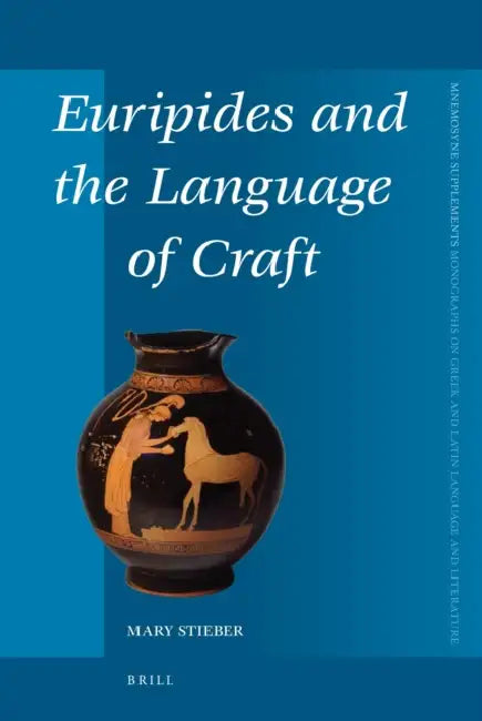 Euripides and the Language of Craft by Mary C. Stieber