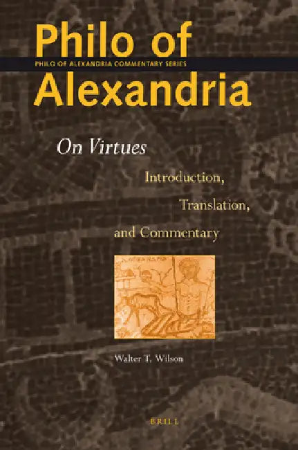 Philo of Alexandria: On Virtues: Introduction, Translation, and Commentary by Walter Wilson