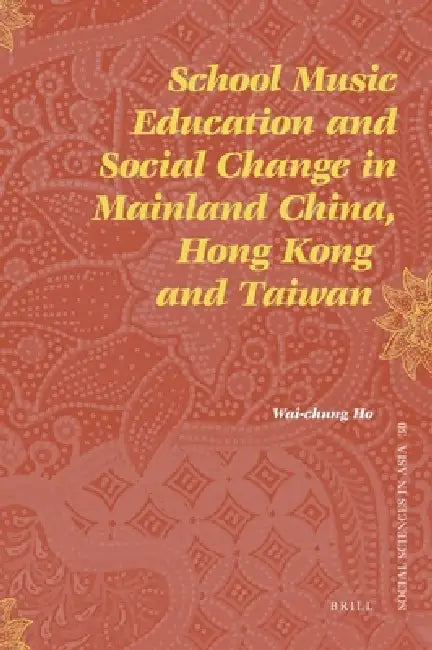 School Music Education and Social Change in Mainland China, Hong Kong and Taiwan by Wai-Chung Ho
