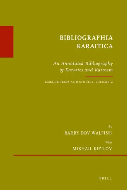 Bibliographia Karaitica: An Annotated Bibliography of Karaites and Karaism. Karaite Texts and Studies, Volume 2 by Barry Dov Walfish, Mikhail Kizilov