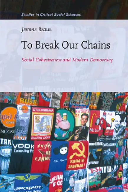 To Break Our Chains: Social Cohesiveness and Modern Democracy by Jerome Braun