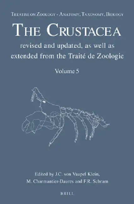 Treatise on Zoology - Anatomy, Taxonomy, Biology. the Crustacea, Volume 5 by Carel Von Vaupel Klein