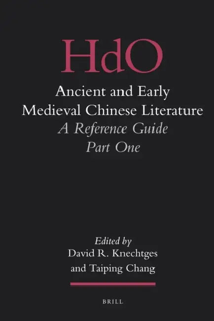 Ancient and Early Medieval Chinese Literature (Vol. I): A Reference Guide, Part One by David R. Knechtges, Taiping Chang