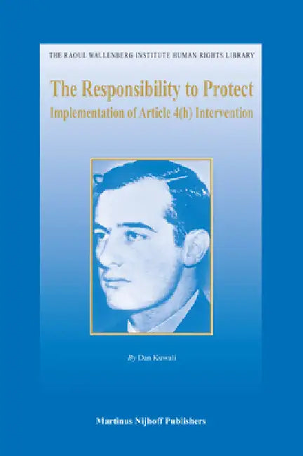 The Responsibility to Protect: Implementation of Article 4(h) Intervention by Dan Kuwali